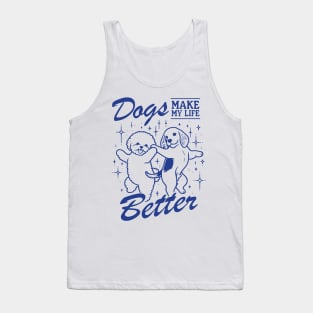 Dogs Make My Life Better Tank Top